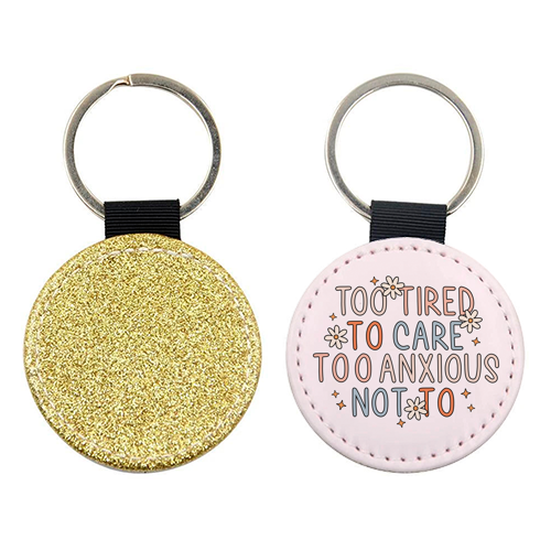 Too Tired To Care Too Anxious Not To Mental Health Quote - keyring by Sundiva Designs