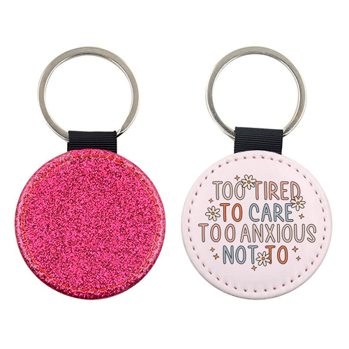 Too Tired To Care Too Anxious Not To Mental Health Quote - keyring by Sundiva Designs