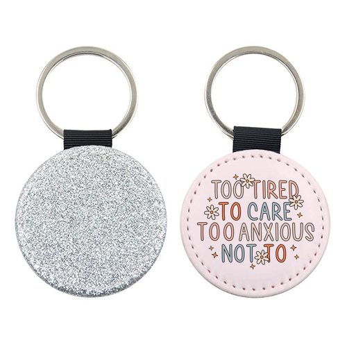 Too Tired To Care Too Anxious Not To Mental Health Quote - keyring by Sundiva Designs