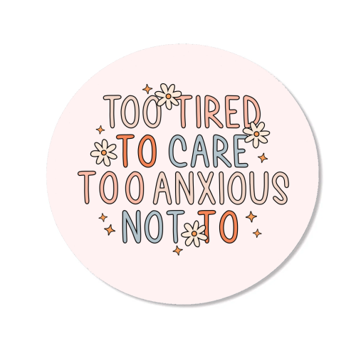 Too Tired To Care Too Anxious Not To Mental Health Quote - Magnet by Sundiva Designs