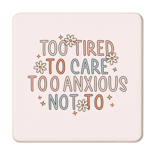 Too Tired To Care Too Anxious Not To Mental Health Quote - personalised beer coaster by Sundiva Designs