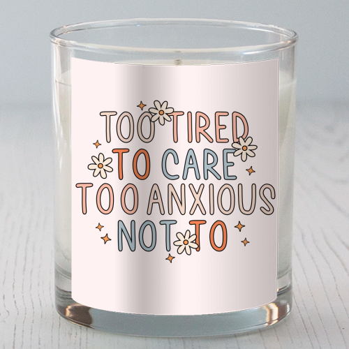 Too Tired To Care Too Anxious Not To Mental Health Quote - scented candle by Sundiva Designs