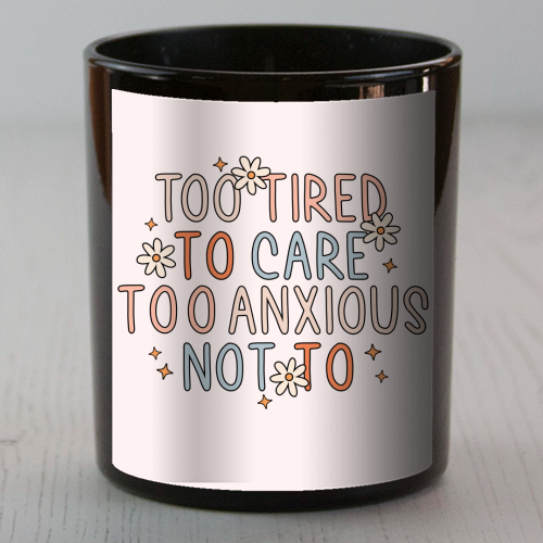 Too Tired To Care Too Anxious Not To Mental Health Quote - scented candle by Sundiva Designs