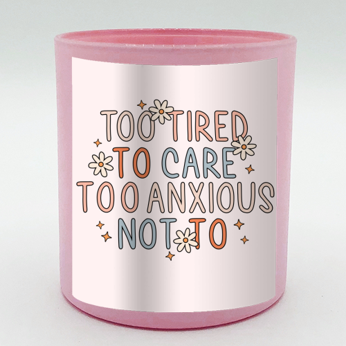 Too Tired To Care Too Anxious Not To Mental Health Quote - scented candle by Sundiva Designs