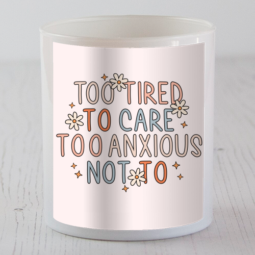 Too Tired To Care Too Anxious Not To Mental Health Quote - scented candle by Sundiva Designs