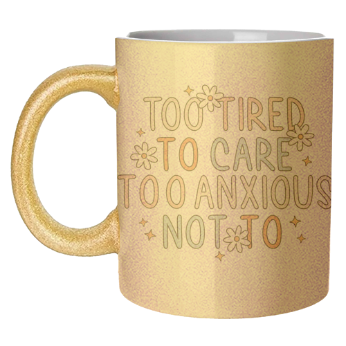 Too Tired To Care Too Anxious Not To Mental Health Quote - unique mug by Sundiva Designs