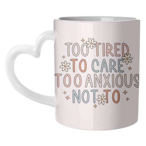 Too Tired To Care Too Anxious Not To Mental Health Quote - unique mug by Sundiva Designs