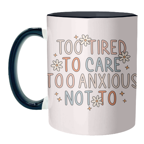 Too Tired To Care Too Anxious Not To Mental Health Quote - unique mug by Sundiva Designs
