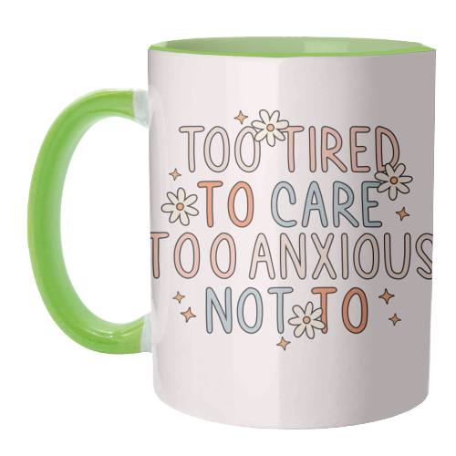 Too Tired To Care Too Anxious Not To Mental Health Quote - unique mug by Sundiva Designs