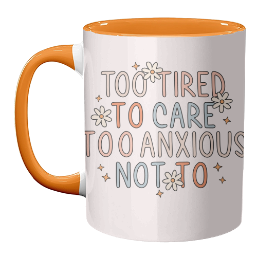 Too Tired To Care Too Anxious Not To Mental Health Quote - unique mug by Sundiva Designs
