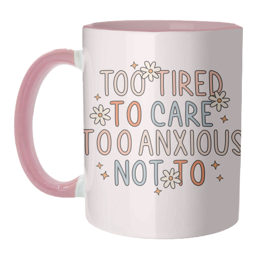 Too Tired To Care Too Anxious Not To Mental Health Quote - unique mug by Sundiva Designs