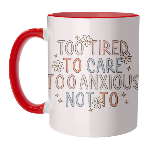 Too Tired To Care Too Anxious Not To Mental Health Quote - unique mug by Sundiva Designs