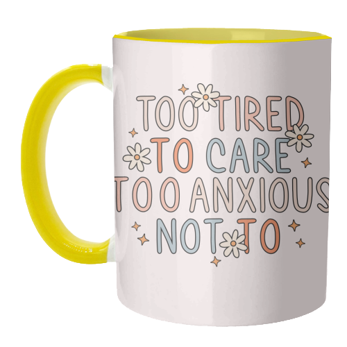 Too Tired To Care Too Anxious Not To Mental Health Quote - unique mug by Sundiva Designs
