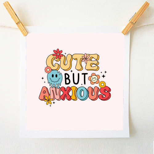 Cute But Anxious Mental Health Funny Quote - A1 - A4 art print by Sundiva Designs