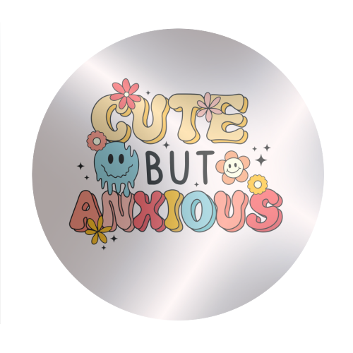 Cute But Anxious Mental Health Funny Quote - Circle Sticker by Sundiva Designs