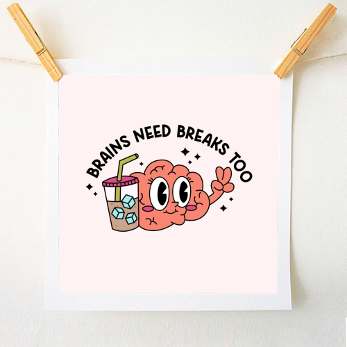 Brains Need Breaks Too Mental Health Reminder Quote - A1 - A4 art print by Sundiva Designs