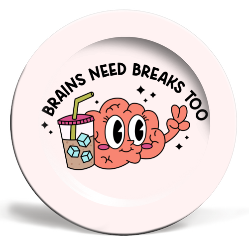 Brains Need Breaks Too Mental Health Reminder Quote - ceramic dinner plate by Sundiva Designs