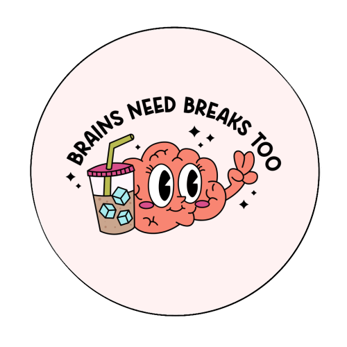 Brains Need Breaks Too Mental Health Reminder Quote - Circle Sticker by Sundiva Designs