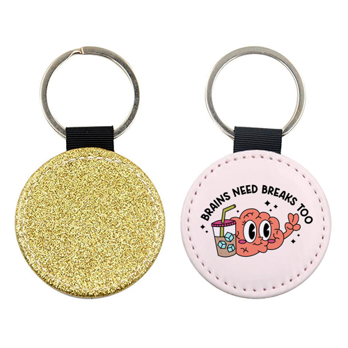 Brains Need Breaks Too Mental Health Reminder Quote - keyring by Sundiva Designs