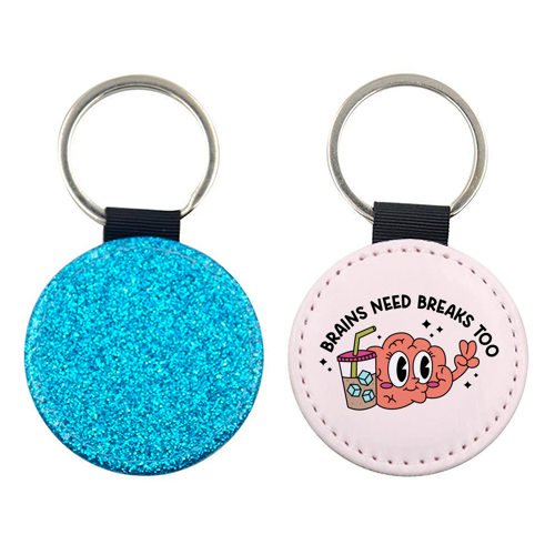 Brains Need Breaks Too Mental Health Reminder Quote - keyring by Sundiva Designs