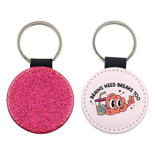 Brains Need Breaks Too Mental Health Reminder Quote - keyring by Sundiva Designs