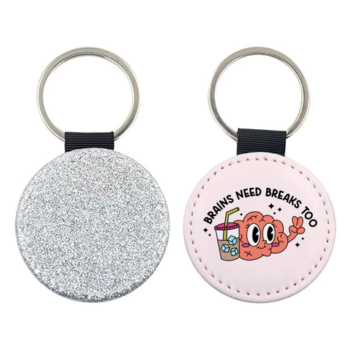 Brains Need Breaks Too Mental Health Reminder Quote - keyring by Sundiva Designs