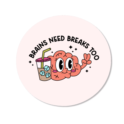 Brains Need Breaks Too Mental Health Reminder Quote - Magnet by Sundiva Designs