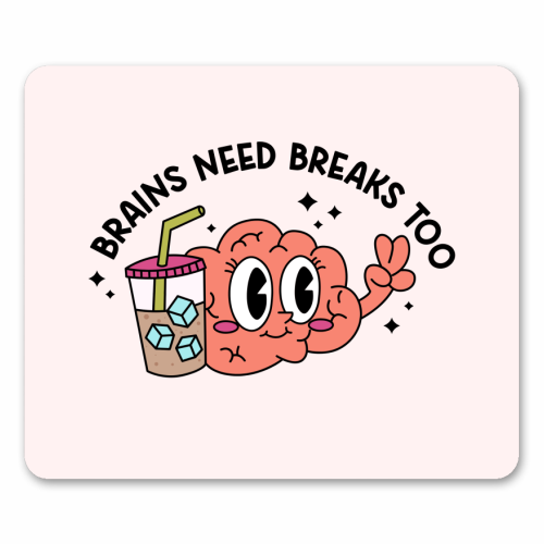 Brains Need Breaks Too Mental Health Reminder Quote - mouse mat by Sundiva Designs