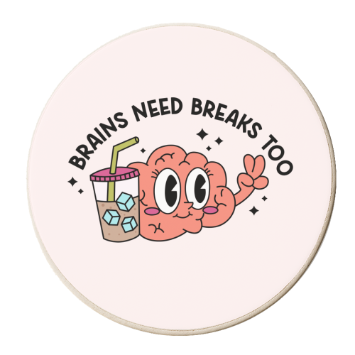 Brains Need Breaks Too Mental Health Reminder Quote - personalised beer coaster by Sundiva Designs