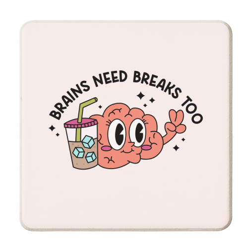 Brains Need Breaks Too Mental Health Reminder Quote - personalised beer coaster by Sundiva Designs