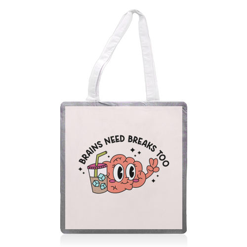 Brains Need Breaks Too Mental Health Reminder Quote - printed canvas tote bag by Sundiva Designs