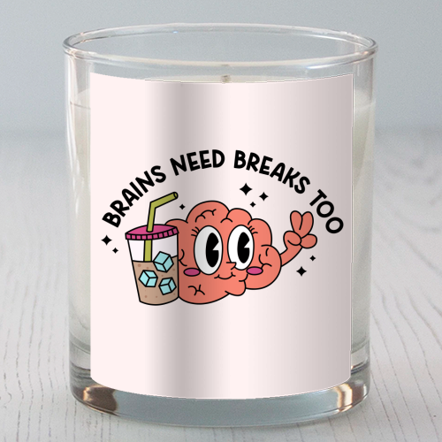 Brains Need Breaks Too Mental Health Reminder Quote - scented candle by Sundiva Designs