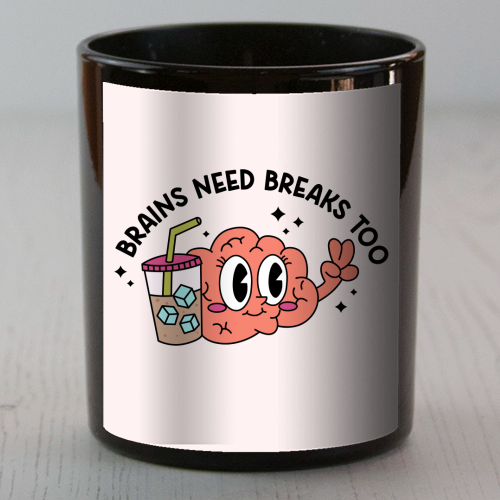 Brains Need Breaks Too Mental Health Reminder Quote - scented candle by Sundiva Designs