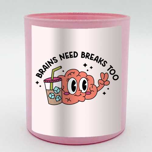 Brains Need Breaks Too Mental Health Reminder Quote - scented candle by Sundiva Designs