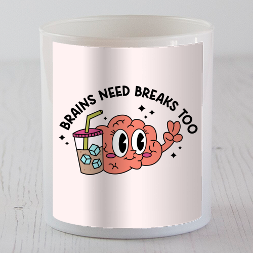 Brains Need Breaks Too Mental Health Reminder Quote - scented candle by Sundiva Designs