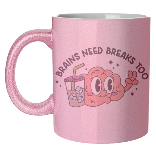 Brains Need Breaks Too Mental Health Reminder Quote - unique mug by Sundiva Designs