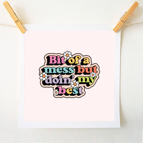 Bit Of A Mess But Doin My Best Mental Health Quote - A1 - A4 art print by Sundiva Designs