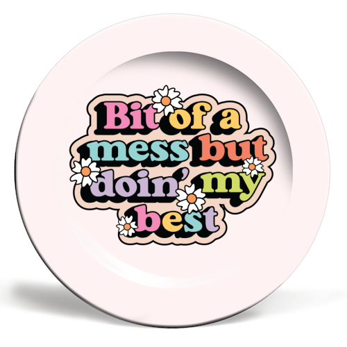 Bit Of A Mess But Doin My Best Mental Health Quote - ceramic dinner plate by Sundiva Designs