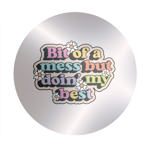 Bit Of A Mess But Doin My Best Mental Health Quote - Circle Sticker by Sundiva Designs