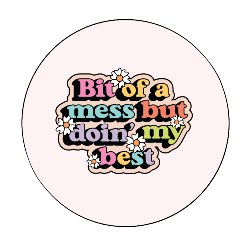Bit Of A Mess But Doin My Best Mental Health Quote - Circle Sticker by Sundiva Designs