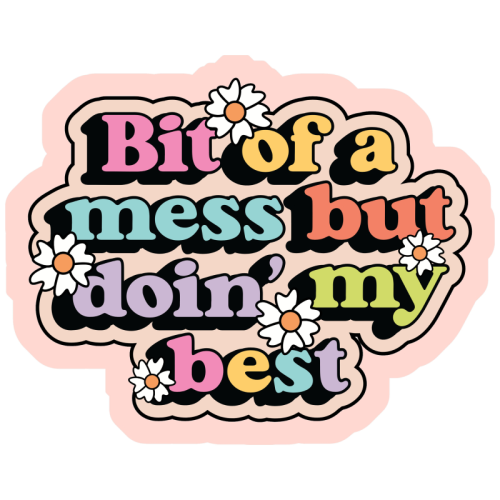 Bit Of A Mess But Doin My Best Mental Health Quote - Die Cut Sticker by Sundiva Designs