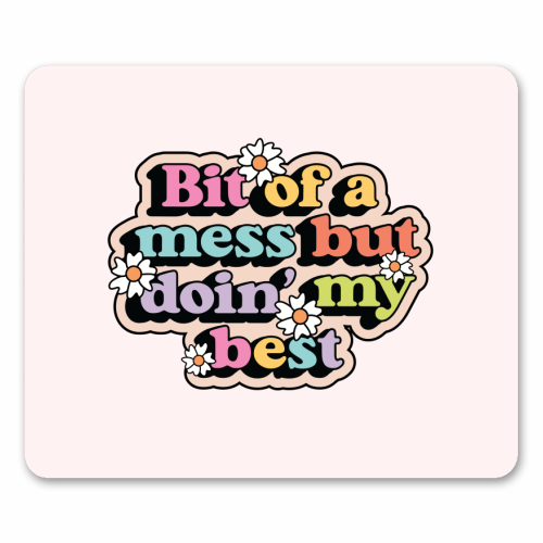 Bit Of A Mess But Doin My Best Mental Health Quote - mouse mat by Sundiva Designs
