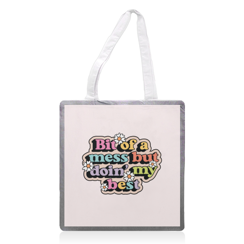 Bit Of A Mess But Doin My Best Mental Health Quote - printed canvas tote bag by Sundiva Designs