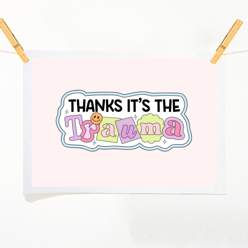Thanks It's The Trauma Dark Humour Mental Health Quote - A1 - A4 art print by Sundiva Designs