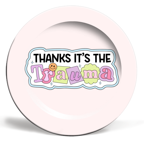 Thanks It's The Trauma Dark Humour Mental Health Quote - ceramic dinner plate by Sundiva Designs