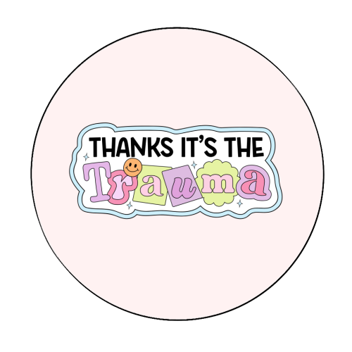 Thanks It's The Trauma Dark Humour Mental Health Quote - Circle Sticker by Sundiva Designs