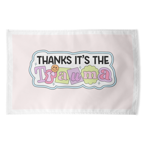 Thanks It's The Trauma Dark Humour Mental Health Quote - funny tea towel by Sundiva Designs