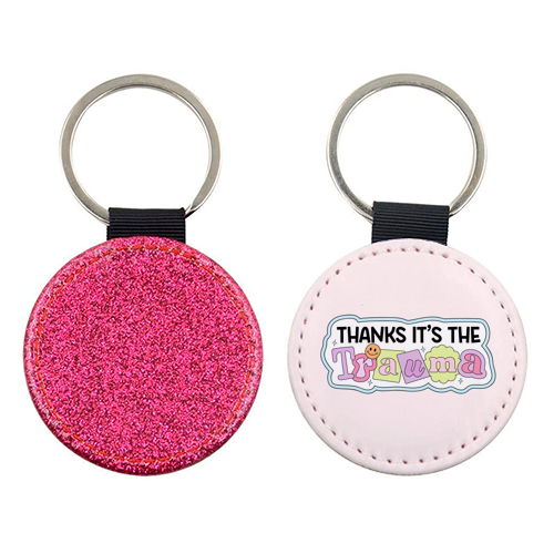 Thanks It's The Trauma Dark Humour Mental Health Quote - keyring by Sundiva Designs