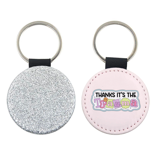 Thanks It's The Trauma Dark Humour Mental Health Quote - keyring by Sundiva Designs