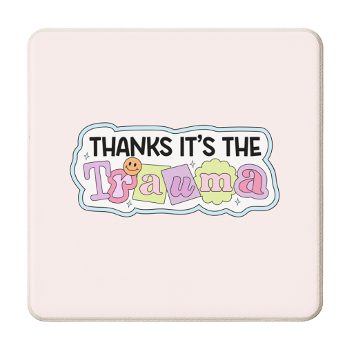 Thanks It's The Trauma Dark Humour Mental Health Quote - personalised beer coaster by Sundiva Designs